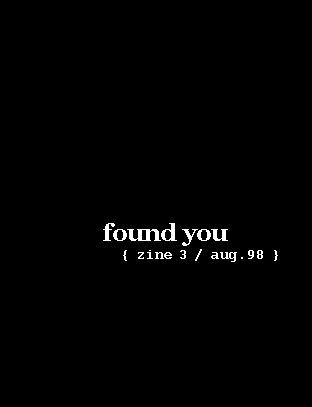 found you { zine 3 / aug.98 }